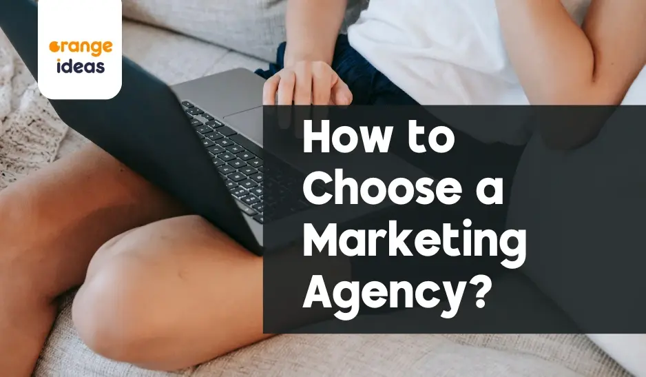 How to choose a marketing agency by Orange Ideas Marketing Agency